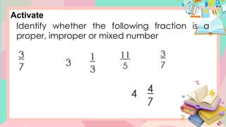 Identify whether the following fraction is a
proper, improper or mixed number
Activate
 
