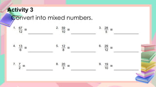 Activity 3
Convert into mixed numbers.
 