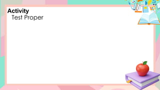 Activity
Test Proper
 