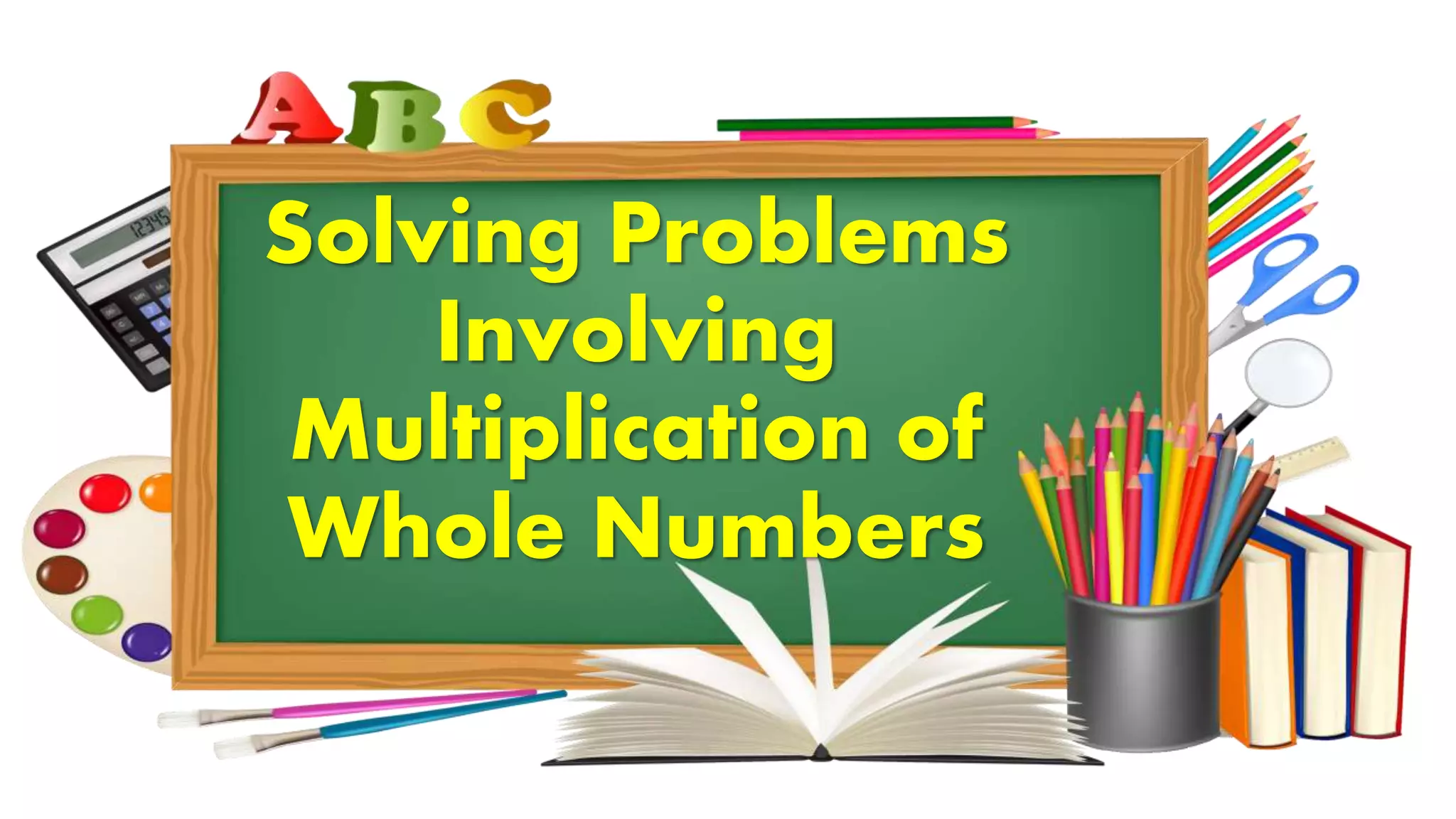 Solving Problems Involving Multiplication of Whole Numbers (Math 4) | PPTX
