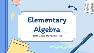 Elementary
Algebra
Fatima S. Lara and Anafel F. Into
 