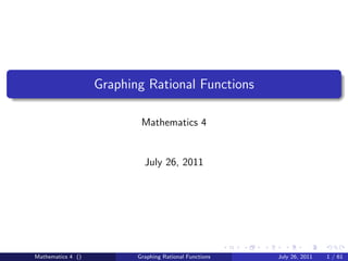 Graphing Rational Functions

                           Mathematics 4


                            July 26, 2011




Mathematics 4 ()          Graphing Rational Functions   July 26, 2011   1 / 61
 