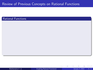 Review of Previous Concepts on Rational Functions


Rational Functions




    Mathematics 4 ()   Graphing Rational Functions1   January 3, 2012   2/1
 