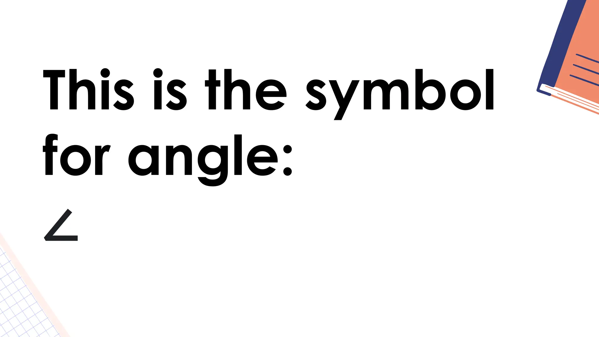 This is the symbol
for angle:
∠
 