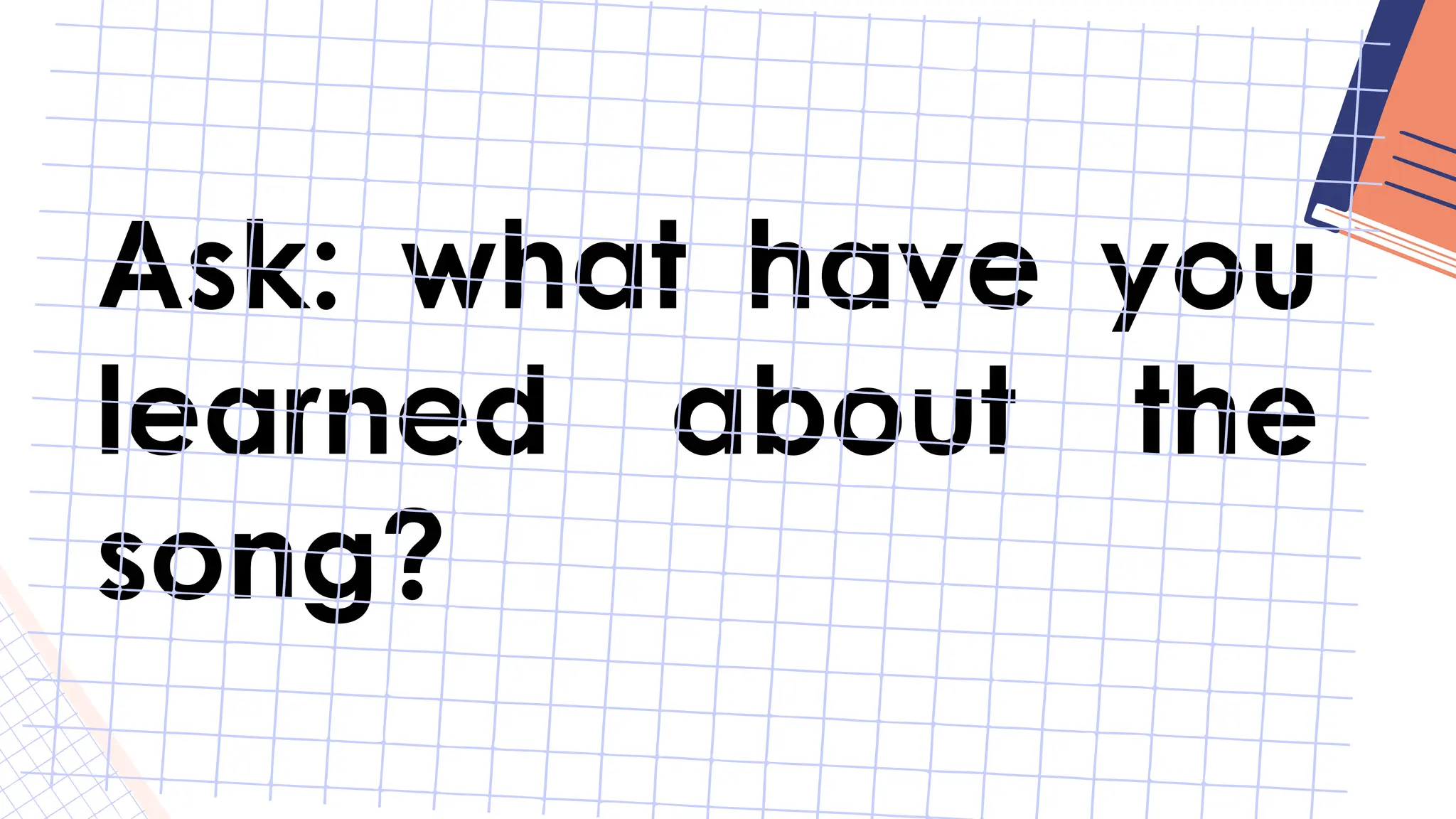 Ask: what have you
learned about the
song?
 
