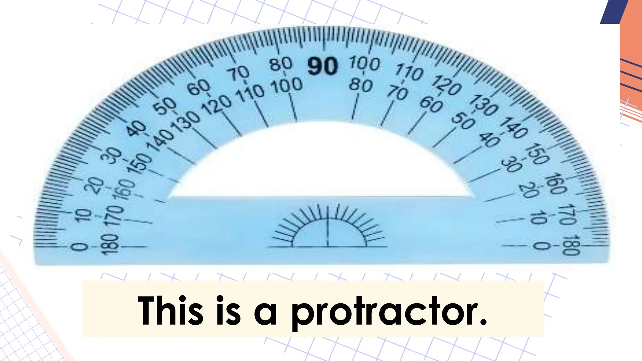 This is a protractor.
 