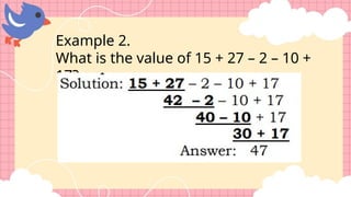 Example 2.
What is the value of 15 + 27 – 2 – 10 +
17?
 