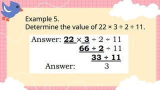 Example 5.
Determine the value of 22 × 3 ÷ 2 ÷ 11.
 