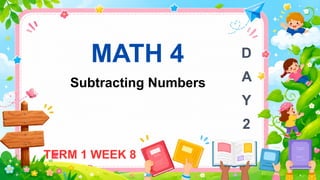 MATH 4
Subtracting Numbers
TERM 1 WEEK 8
D
A
Y
2
 