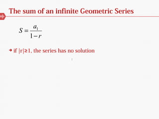 The sum of an infinite Geometric Series
 if |r| 1, the series has no solution≥
r
a
S
−
=
1
1
|
 