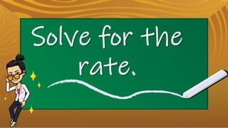 Solve for
the rate.
 