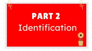 PART 2
Identification
 