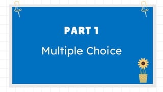 PART 1
Multiple Choice
 