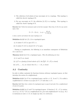 Let ((fn, Tfn))∞
n=1 be a sequence in Gr T with (fn, Tfn) → (g, h) ∈ E ⊕ F, i.e.
kfn − gk∞ → 0 and kf0
n − hk∞ → 0.
It follows that (fn)∞
n=1 is a Cauchy sequence in C1([0, 1]) with respect to k · k1. Let
f ∈ C1([0, 1]) be the limit of (fn)∞
n=1, i.e.
kfn − fk∞ → 0 and kf0
n − f0
k∞ → 0.
It follows that g = f and h = f0, so that (g, h) ∈ Gr T. Consequently, T is closed
(although not continuous).
Theorem 2.6.2 (closed graph theorem) Let E and F be Banach spaces, and let T :
E → F be closed. Then T is continuous.
Proof Define
π1 : Gr T → E, (x, Tx) 7→ x.
Then T is a continuous bijection and thus its inverse
ι: E → Gr T, x 7→ (x, Tx)
is continuous as well. Let
π1 : Gr T → F, (x, Tx) 7→ Tx.
Then π2 is continuous, and so is T = π2 ◦ ι. u
t
Corollary 2.6.3 Let E and F be Banach spaces, and let T : E → F be linear with the
following property:
If (xn)∞
n=1 is a sequence in E and y is a vector in F such that xn → 0 and
Txn → y ∈ F, then y = 0.
Then T is continuous.
Proof Let (xn)∞
n=1 be a sequence in E, and let x ∈ E and y ∈ F be such that
kxn − xk → 0 and kTxn − yk∞ → 0.
It follows that
xn − x → 0 and T(xn − x) = Txn − Tx → y − Tx.
The hypothesis on T implies that y − Tx = 0, so that (x, y) ∈ Gr, T. Hence, Gr T is
closed, and T is continuous by Theorem 2.6.2. u
t
51
 