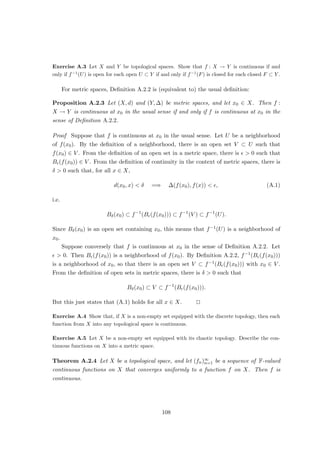 Exercise 2.19 Let E and F be Banach spaces, and let T : E → F be linear. The separating space
of T is defined as
S(T) := {y ∈ F : there is a sequence (xn)∞
n=1 in E with xn → 0 and Txn → y}
(i) Show that S(T) is a closed, linear subspace of F.
(ii) Show that S(T) = {0} if and only if T ∈ B(E, F).
Example Let X be a locally compact Hausdorff space, and let φ : X → F be such that
φf ∈ C0(X) for all f ∈ C0(X). Define
Mφ : C0(X) → C0(X), f 7→ φf.
Let (fn)∞
n=1 be a sequence in C0(X), and let g ∈ C0(X) be such that
fn → 0 and Tfn → g.
For all x ∈ X, we have that
g(x) = lim
n→∞
φ(x)fn(x) = 0,
so that g = 0. With Corollary 2.6.3, it follows that Mφ is bounded. (It can then be shown
that φ ∈ Cb(X).)
Exercise 2.20 Let X be a locally compact Hausdorff space. A multiplier of C0(X) is a linear
map T : C0(X) → C0(X) such that
T(fg) = fTg (f, g ∈ C0(X))
Show that T is continuous.
52
 