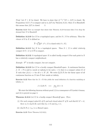 Proof Let λ ∈ ρ(T), i.e. λ − T ∈ Inv B(E). By Corollary 3.1.5, there is   0 such that
S ∈ Inv B(E) whenever kλ − T − Sk  . For µ ∈ F with |λ − µ|  , we then have
k(λ − T) − (µ − T)k = |λ − µ|  ,
so that µ − T ∈ Inv B(E). u
t
Lemma 3.1.7 Let E be a Banach space, and let (Tn)∞
n=1 be a sequence in Inv B(E) which
converges to T ∈ Inv B(E). Then T−1
n → T−1.
Proof We first show that supn∈N kT−1
n k  ∞. Since TnT−1 → idE, there is N ∈ N such
that
kidE − TnT−1
k 
1
2
(n ≥ N).
In the proof of Lemma 3.1.7, we saw that
(TnT−1
)−1
=
∞
X
k=0
(idE − TnT−1
)k
(n ≥ N),
so that
kTT−1
n k = k(TnT−1
)−1
k ≤
∞
X
k=0
kidE − TnT−1
kk
≤ 2 (n ≥ N).
Consequently,
kT−1
n k ≤ kT−1
kkTT−1
n k ≤ 2kT−1
k (n ≥ N).
Since
kT−1
n − T−1
k = kT−1
n (T − Tn)T−1
k ≤ kT−1
n kkT − TnkkT−1
k (n ∈ N),
it follows that limn→∞ T−1
n = T−1. u
t
Theorem 3.1.8 Let E 6= {0} be a Banach space over C, and let T ∈ B(E). Then σ(T)
is a non-empty, compact subset of C.
Proof In view of Corollaries 3.1.4 and 3.1.6, it is clear that σ(T) is compact (this does
not require that the Banach space be over C).
All we have to show is therefore that σ(T) 6= ∅. Assume towards a contradiction that
σ(T) = ∅, i.e. λ − T ∈ Inv B(E) for all λ ∈ C. Let φ ∈ B(E)∗, and define
f : C → C, λ 7→ φ((λ − T)−1
).
56
 