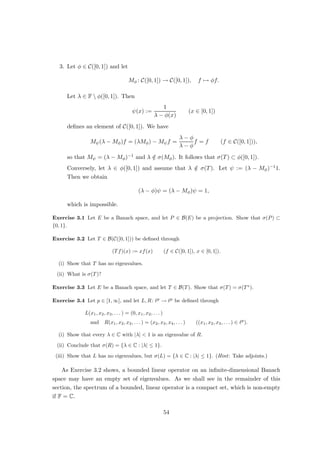 3. Similarly (Exercise 1.24 below), we have (`1)∗ = `∞ and (c0)∗ = `1.
4. If (Ω, S, µ) is any measure space, and if p, q ∈ (1, ∞) are such that 1
p + 1
q = 1, we
have an isometric isomorphism T : Lq(Ω, S, µ) → Lp(Ω, S, µ)∗ given by
(Tf)(g) :=
Z
Ω
f(ω)g(ω) dµ(ω),
so that Lp(Ω, S, µ)∗ = Lq(Ω, S, µ).
5. For σ-finite (Ω, S, µ), we also have L1(Ω, S, µ)∗ = L∞(Ω, S, µ).
Exercise 1.24 Show that (`1
)∗
= `∞
and (c0)∗
= `1
.
We now have concrete descriptions of E∗ for a few normed spaces E. But what can
we say about E∗ for a general normed space E? So far, the only linear function on E
of which we positively know that it’s in E∗ is the zero-functional. Are there any others?
The answer to this question is “yes”, as we shall see in the next chapter.
26
 