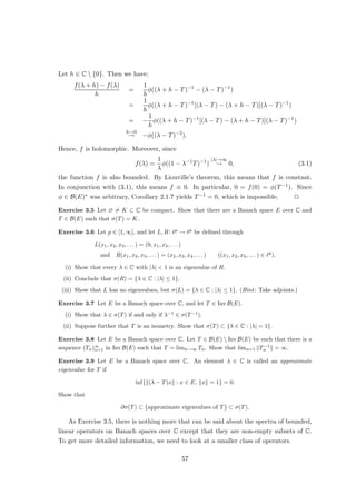Theorem 2.1.3 (Hahn–Banach theorem) Let E be a linear space over R, let F be a
subspace of E, and let p : E → R be a sublinear functional. Suppose that φ : F → R is a
linear functional such that
φ(x) ≤ p(x) (x ∈ F).
Then there is a linear functional φ̃: E → R which extends φ and satisfies
φ̃(x) ≤ p(x) (x ∈ E).
Proof Let S be the collection of all pairs (X, ψ) with the following properties:
• X is a subspace of E with F ⊂ X;
• ψ: X → R is linear with ψ|F = φ;
• ψ(x) ≤ p(x) (x ∈ X).
Clearly, (F, φ) ∈ S.
Define an order ≺ on S:
(X1, ψ1) ≺ (X2, φ2) :⇐⇒ X1 ⊂ X2 and ψ2|X1 = ψ1.
Let T ⊂ S be totally ordered. Define
X̃ :=
[
{X : (X, ψ) ∈ T }.
Then X̃ is a subspace of E with F ⊂ X̃. Define ψ̃ : X̃ → R by letting ψ̃(x) := ψ(x) if
x ∈ X for (X, ψ) ∈ T . Then ψ̃: X̃ → R is well-defined, linear, extends φ, and satisfies
ψ̃(x) ≤ p(x) (x ∈ X̃).
It follows that (X̃, ψ̃) ∈ S is an upper bound for T . Hence, by Zorn’s lemma, S has
a maximal element (Xmax, ψmax). We claim that Xmax = E. Otherwise, there is x0 ∈
E  Xmax. By Lemma 2.1.2, there is a linear extension ψ̃max : Xmax + Rx0 → R of ψmax
such that
ψ̃max(x) ≤ p(x) (x ∈ Xmax + Rx0).
This contradicts the maximality of (Xmax, ψmax). u
t
Exercise 2.1 A Banach limit on `∞
(R) is a linear functional Lim: `∞
(R) → R such that for any
sequence (xn)∞
n=1(we write Limn→∞ xn instead of Lim((xn)∞
n=1)):
(a) lim infn→∞ xn ≤ Limn→∞ xn ≤ lim supn→∞ xn;
(b) Limn→∞ xn+k = Limn→∞ xn for all k ∈ N.
29
 