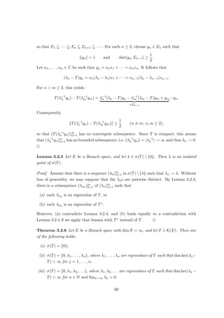 Corollary 2.1.6 can be used to prove approximation theorems: Let x0 be an element
of a normed space E and assume that it is not in the closure of a subspace F. Then
Corollary 2.1.6 yields φ ∈ E∗ which vanishes on F but not in x0. Since for many spaces E
we have a concrete description of E∗, this may then be used to arrive at a contradiction,
so that x0 must lie in the closure of F.
Exercise 2.4 A metric space is called separable if it has a countable dense subset (any subset of
a separable metric space is again separable).
(i) Show that c0 as well as `p
for p ∈ [1, ∞) are separable.
(ii) Show that `∞
is not separable (Hint: Show that the subset of `∞
consisting of those f ∈ `∞
such that f(N) ⊂ {0, 1} is uncountable and conclude that, for this reason, it cannot be
separable.)
Exercise 2.5 Let E be a normed space such that E∗
is separable. Show that E must be separable
as well. Proceed as follows:
• Let {φn : n ∈ N} be a dense subset of {φ ∈ E∗
: kφk = 1}. For each n ∈ N pick xn ∈ E
with kxnk ≤ 1 and |φn(xn)| ≥ 1
2 .
• Use the Hahn–Banach theorem to show that the linear span of {xn : n ∈ N} is dense in E.
Does, conversely, the separability of E imply that E∗
is separable? Can (`∞
)∗
= `1
hold?
Corollary 2.1.7 Let E be a normed space, and let x ∈ E. Then there is φ ∈ E∗ with
kφk = 1 and φ(x) = kxk.
Proof Apply Corollary 2.1.6 with F = {0}. u
t
2.2 Applications of the Hahn–Banach theorem
We now present several application of the Hahn–Banach theorem.
2.2.1 The bidual of a normed space
Definition 2.2.1 The bidual E∗∗ of a normed space E is defined as (E∗)∗.
There is a canonical map J : E → E∗∗ defined by
(Jx)(φ) := φ(x) (x ∈ E, φ ∈ E∗
).
By Corollary 2.1.7 we have:
kJxk = sup{|φ(x)| : φ ∈ E∗
, kφk ≤ 1} = kxk (x ∈ E).
Hence, J is an isometry and we may identify JE with E. In particular, every normed
space “is” the subspace of a Banach space.
32
 