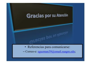 Sradaz pcg zia 2mc°On




 • Referencias para comunicarse:
– Correo-e: eguzman39@email.suagm.edu;
 