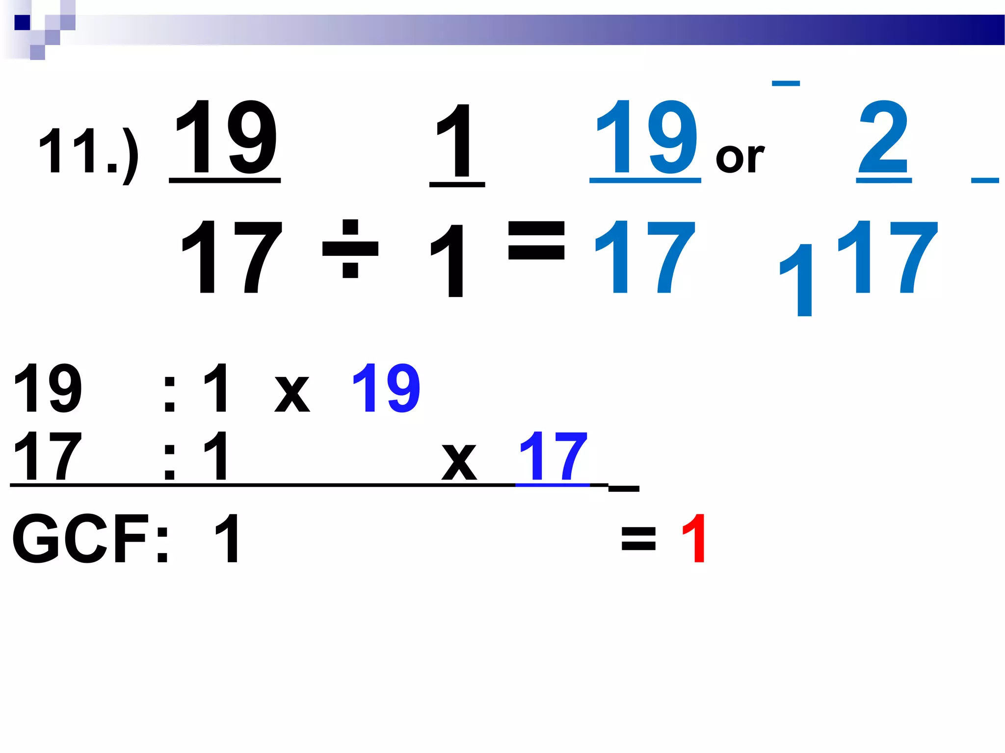 10.) 7
23
14
46
28
92= =
x2 x2
x2 x2
 
