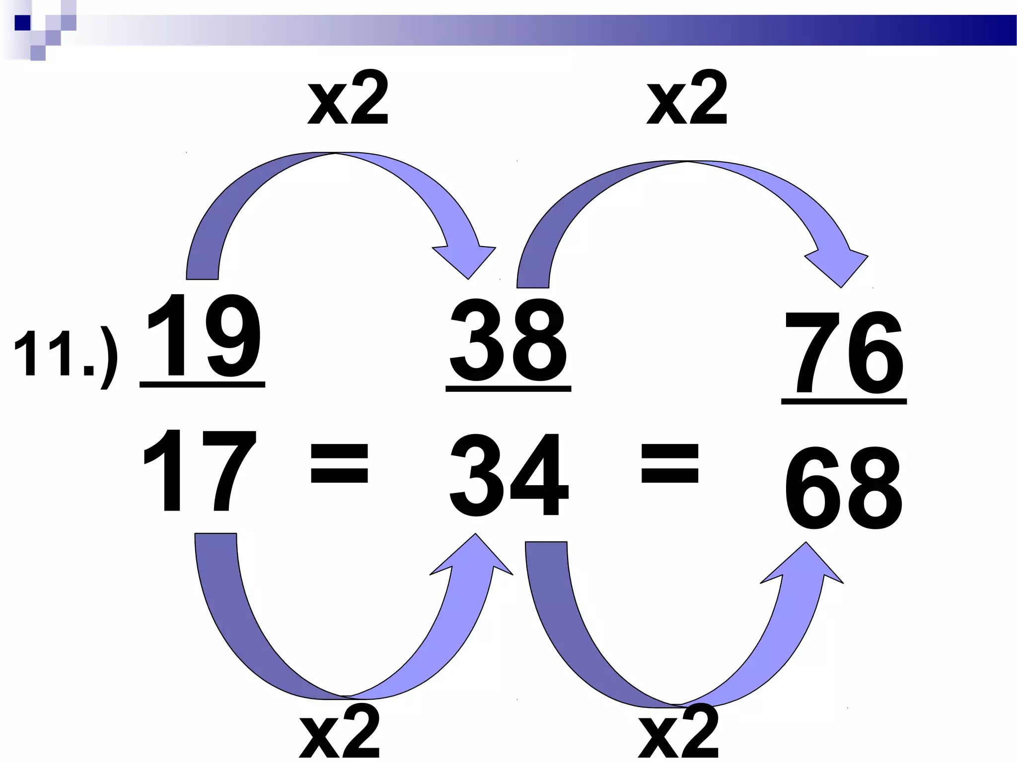 11.) 19____
17 ÷
1
1
19
17=
17 : 17
19 : 19
GCF: 1 = 1
1
or 2
17
÷
 