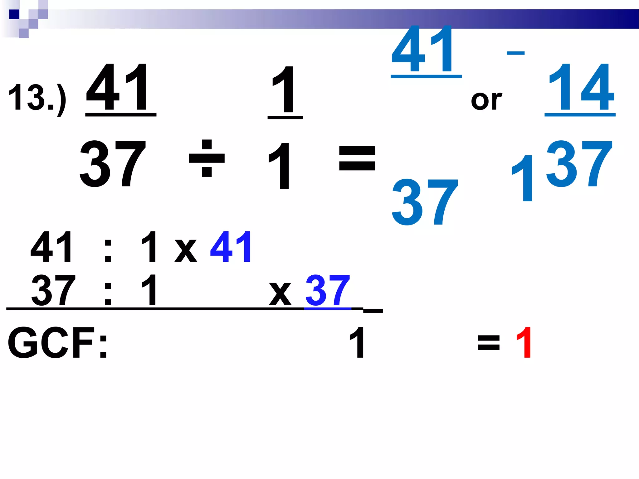 12.) 27
29
54
58
108
116= =
x2 x2
x2 x2
 
