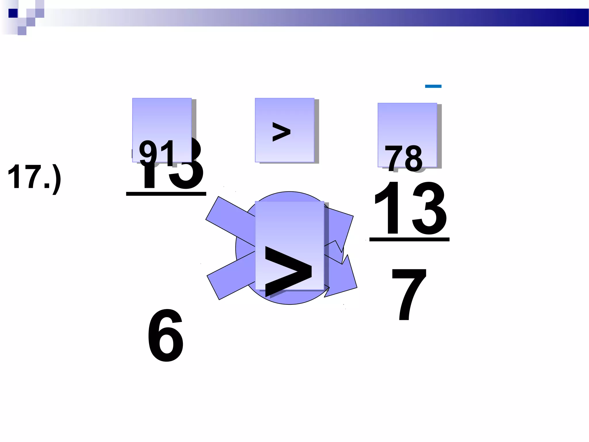 16.) 11
7
11
6
6666 7777
<<
<<
 