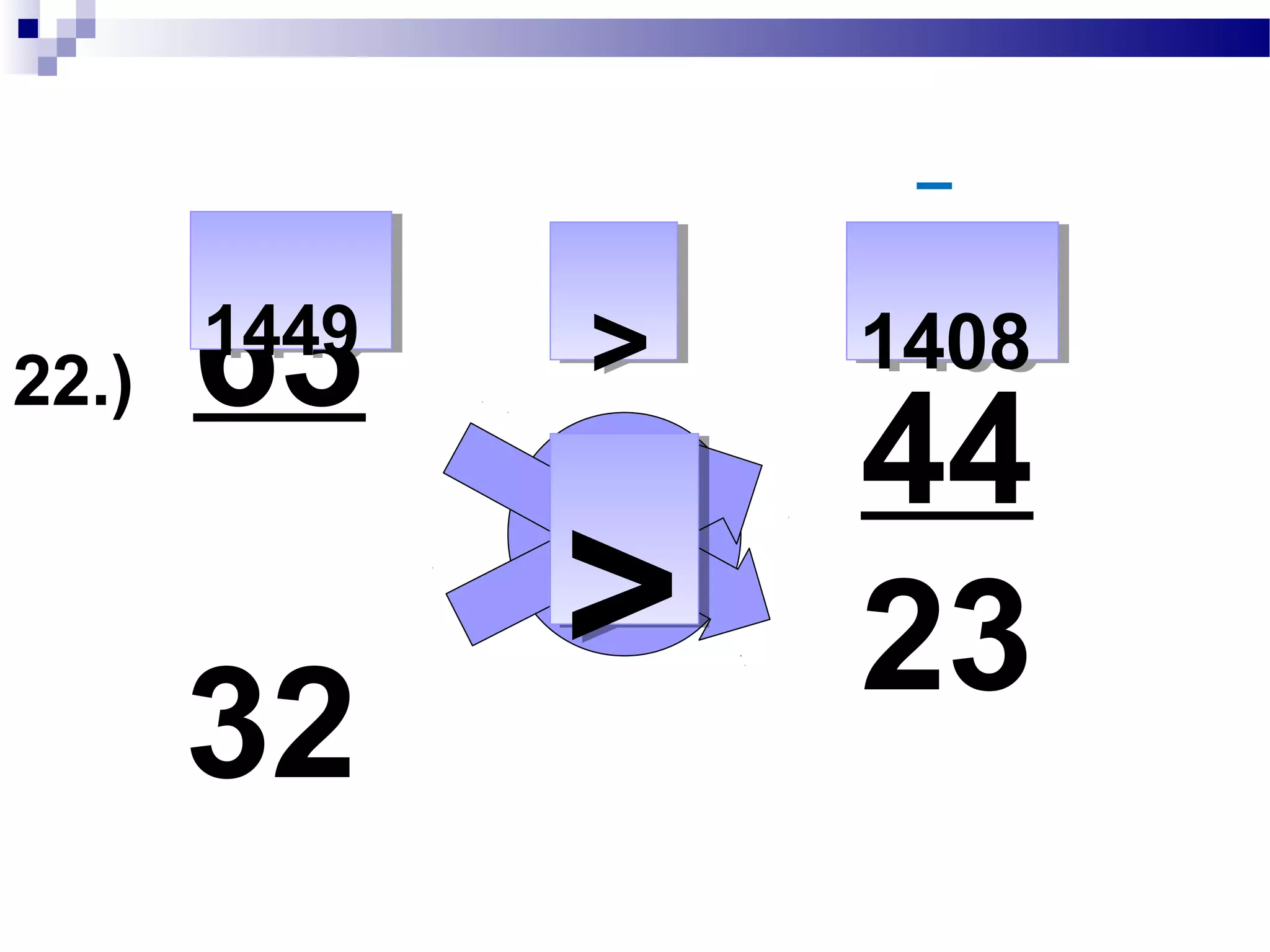 22.) 21
23
1 =
23 + 21 = 44
44
23
 