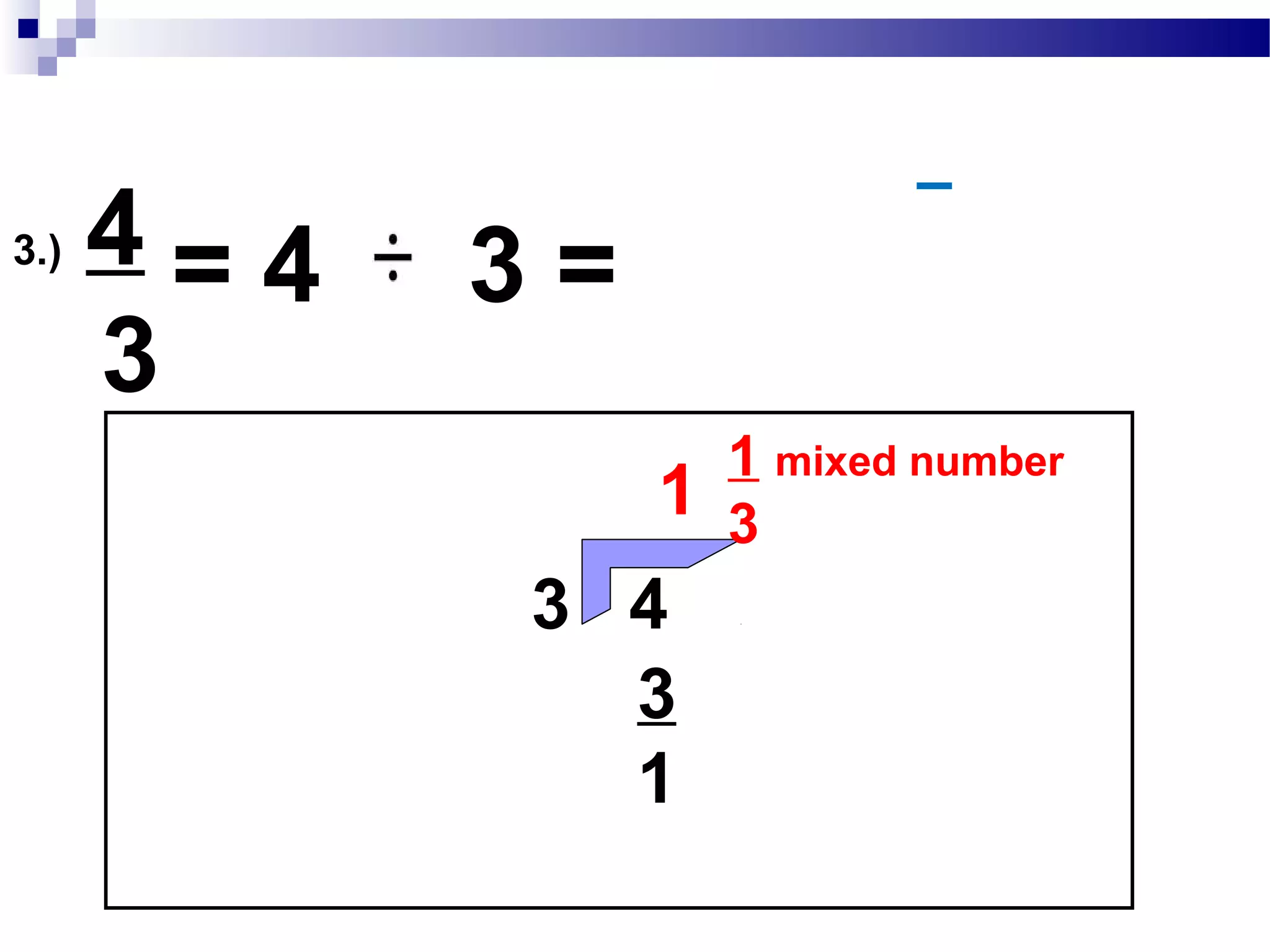 2.) 117
180
=117 9 = 13
180 9 20
GCF:3x3 = 9
180 :3x3 x2x2x5
117 :3x3x13
 