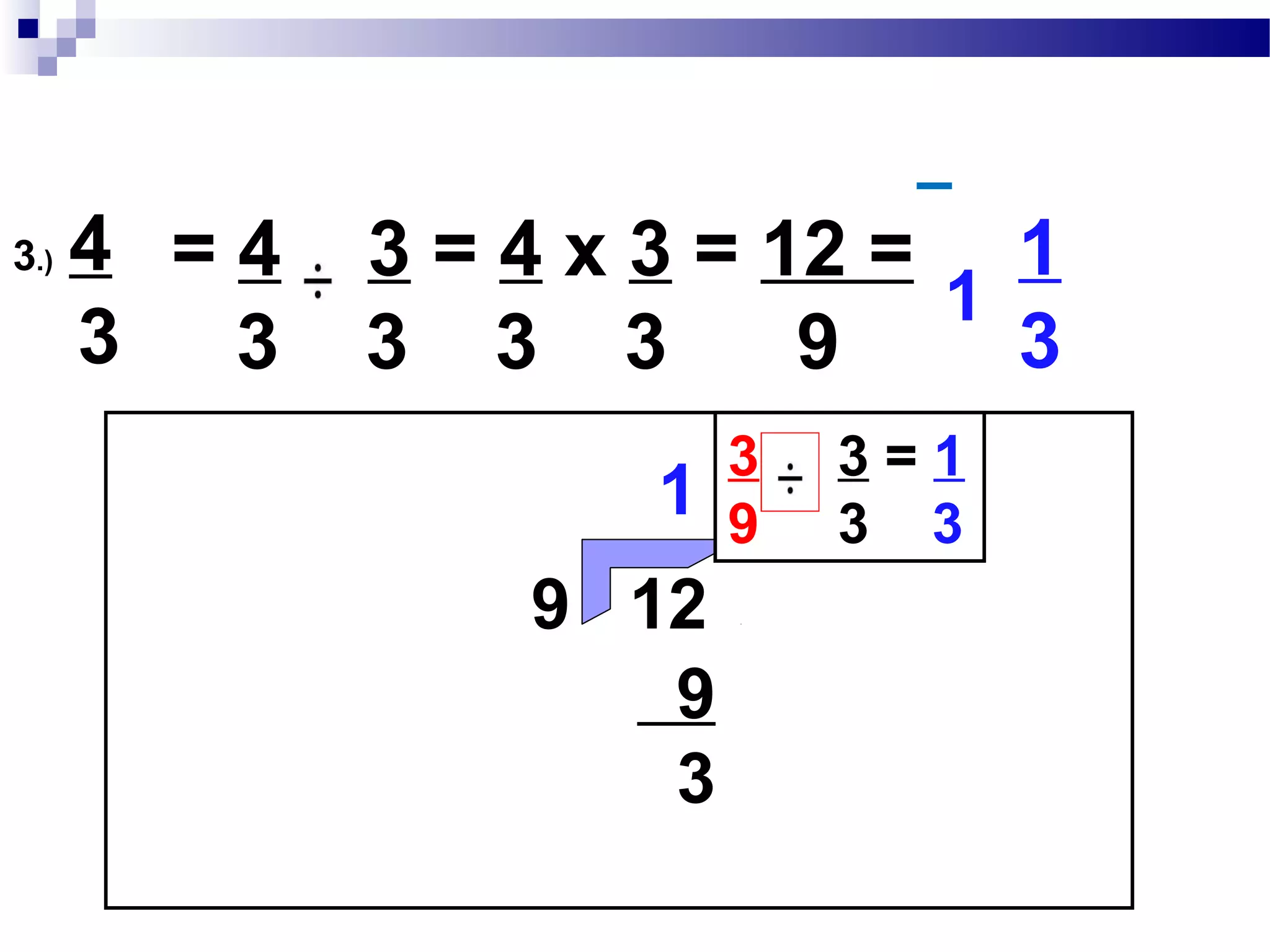 3.) 4
3
= 4 3 =
1
3 4
3
1
1 mixed number
3
 