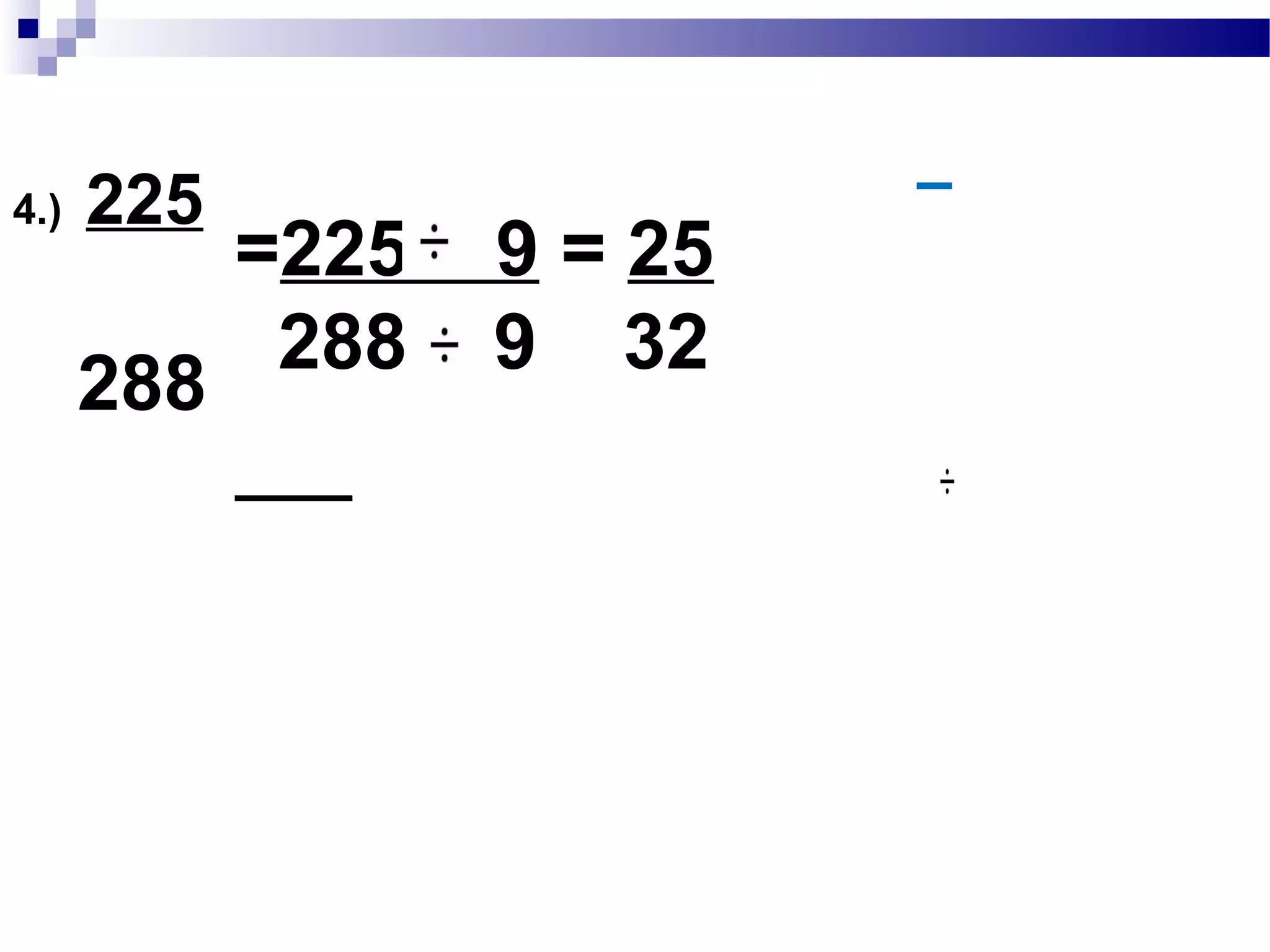 3.) 4
3
= 4 3 = 4 x 3 = 12 =
3 3 3 3 9
= 1
9 12
9
3
3 3 = 1
9 3 3
1
1
3
 