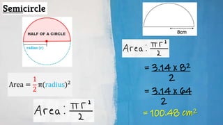 = 3.14 x 82
2
= 3.14 x 64
2
= 100.48 cm2
 