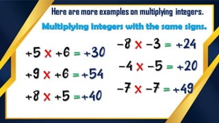 Here are more examples on
multiplying integers.
 