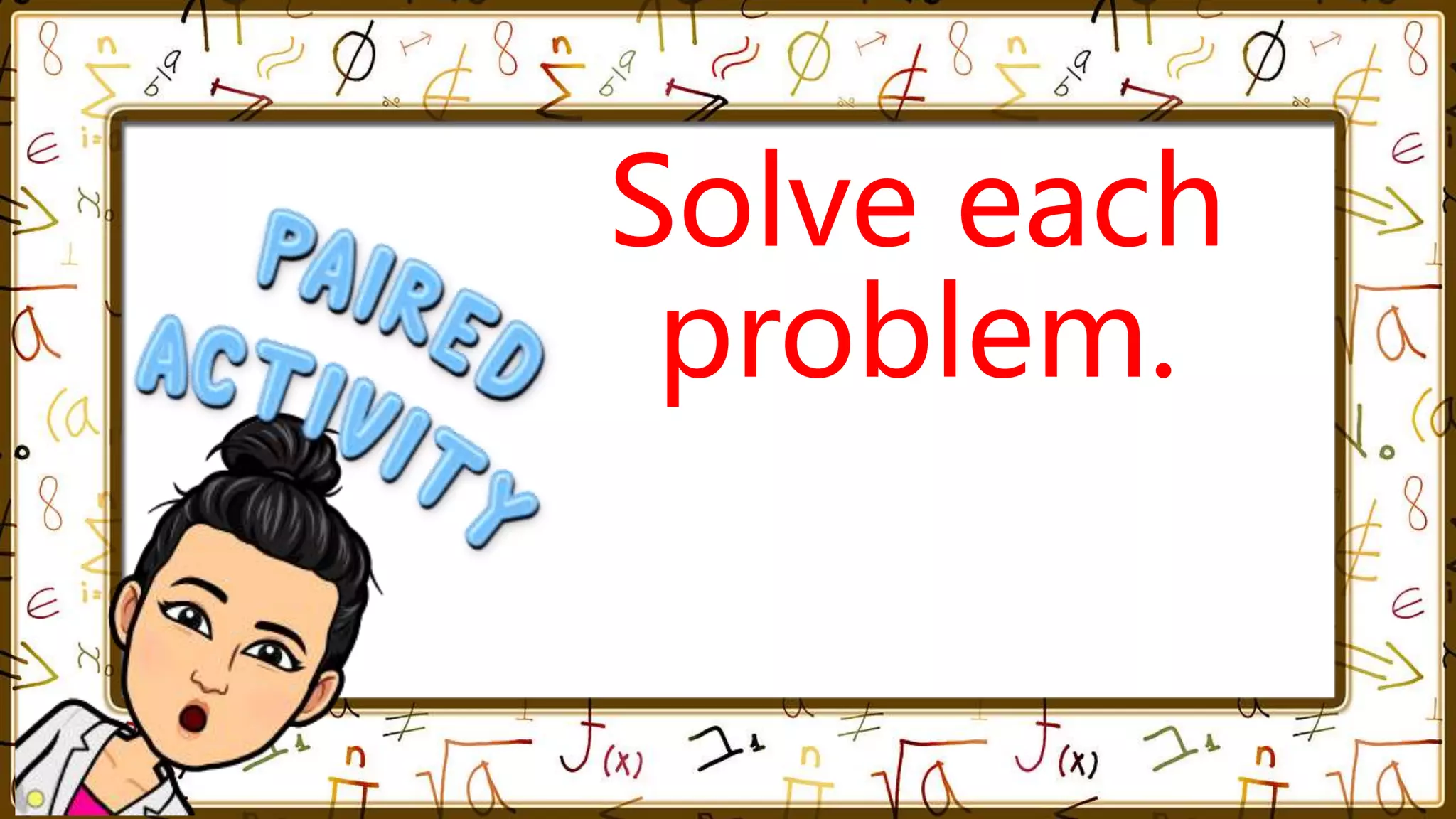 Solve each
problem.
 