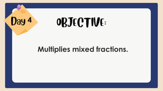 Multiplies mixed fractions.
4
 