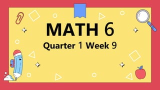 MATH 6
Quarter 1 Week 9
 