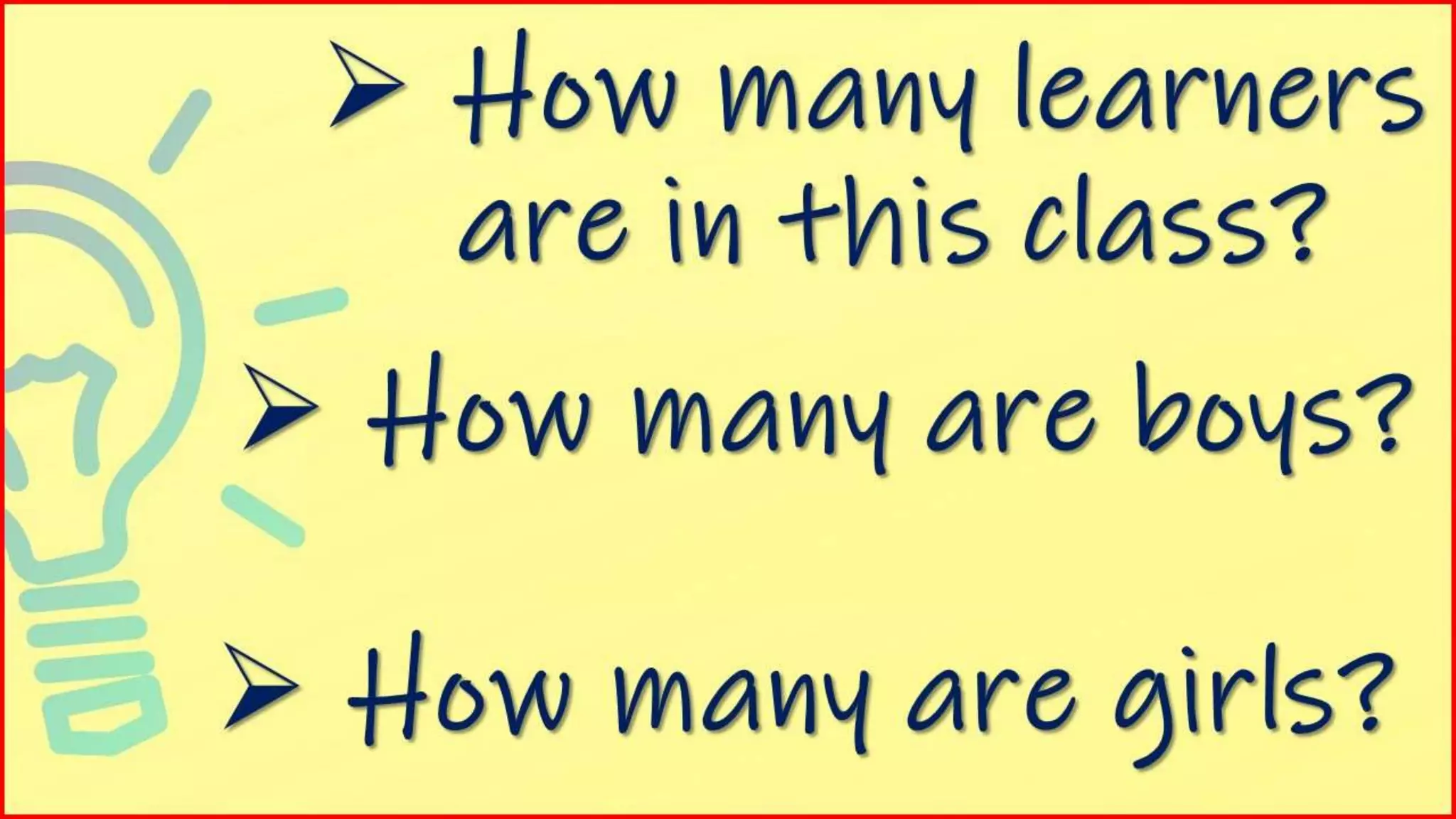  How many are boys?
 How many are girls?
 How many learners
are in this class?
 