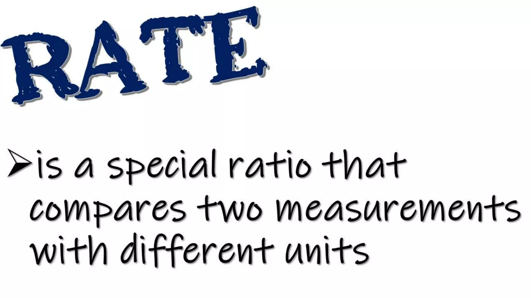 is a special ratio that
compares two measurements
with different units
 