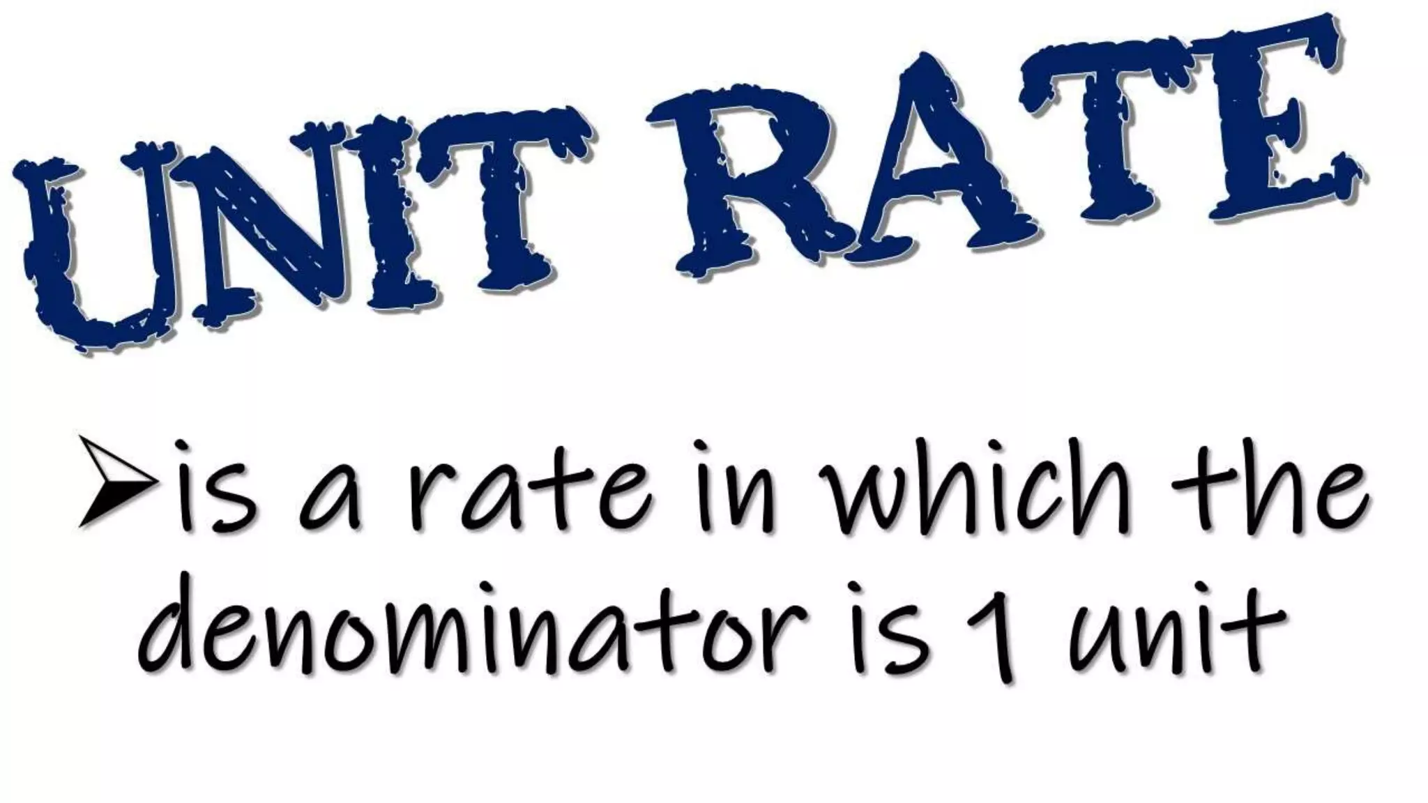 is a rate in which the
denominator is 1 unit
 