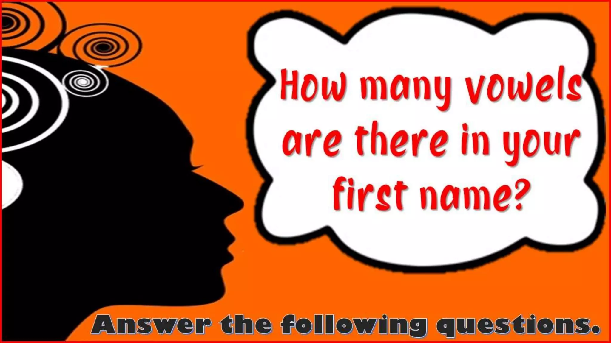How many
consonants are
in your first
name?
 