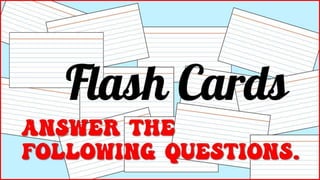 Answer the following
questions.
 