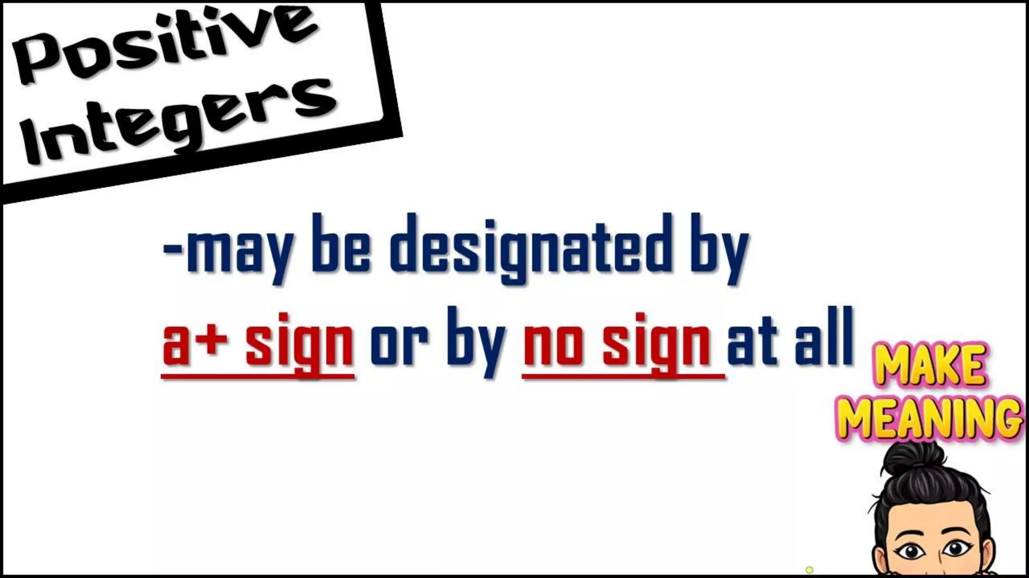 -may be designated
by
a+ sign or by no
sign at all
 