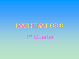 MATHEMATICS 6
MATHEMATICS 6
1st Quarter
 