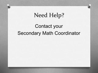 Need Help?
Contact your
Secondary Math Coordinator
 