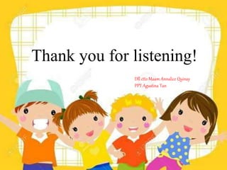 Thank you for listening!
Dll ctto Maam Annalice Quinay
PPT Agustina Tan
 
