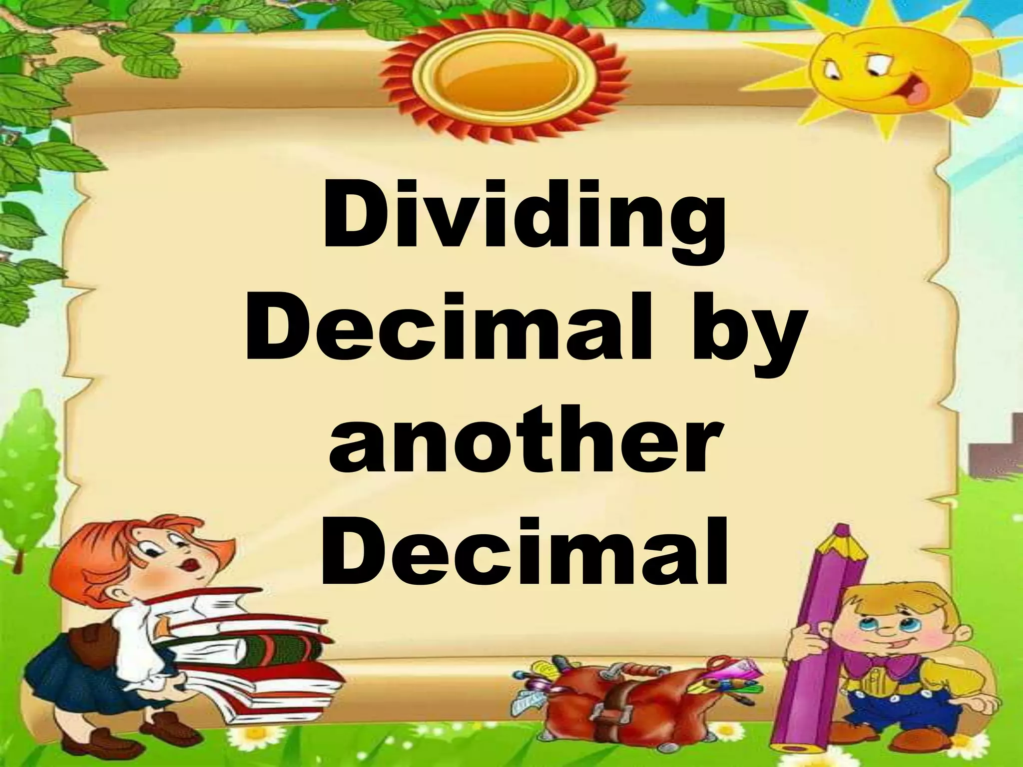 Dividing
Decimal by
another
Decimal
 