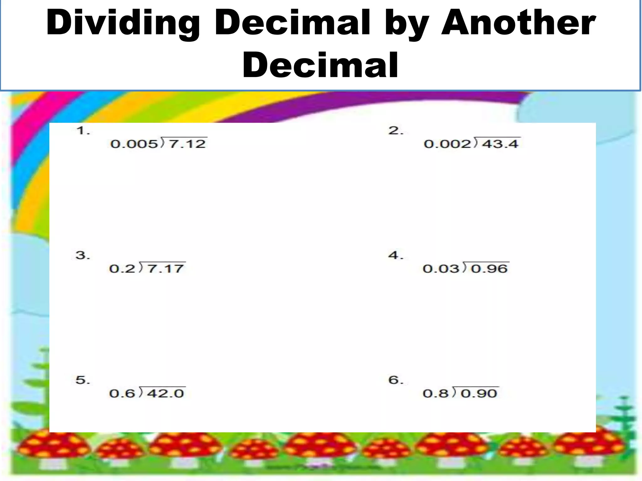 Dividing Decimal by Another
Decimal
 
