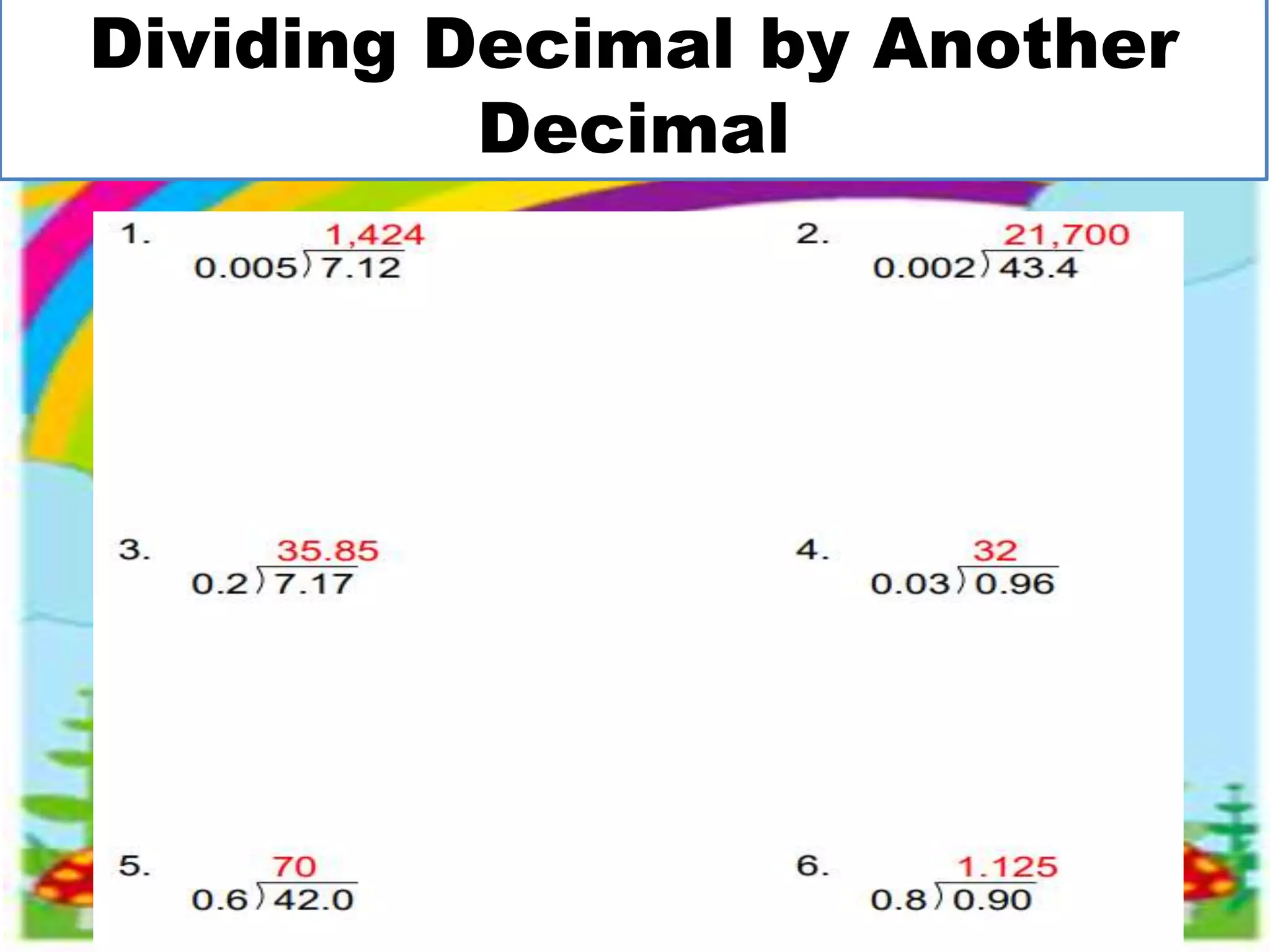 Dividing Decimal by Another
Decimal
 