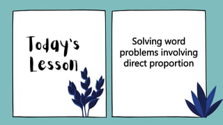 Solving word
problems involving
direct proportion
 